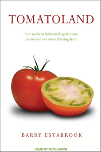 Tomatoland: How Modern Industrial Agriculture Destroyed Our Most Alluring Fruit