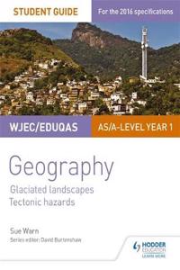 WJEC/Eduqas AS/A-level Geography Student Guide 3: Glaciated Landscapes; Tectonic Hazards