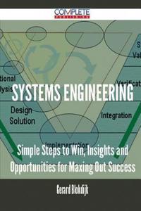 Systems Engineering - Simple Steps to Win, Insights and Opportunities for Maxing Out Success