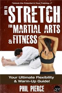 How to Stretch for Martial Arts and Fitness