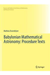 Babylonian Mathematical Astronomy: Procedure Texts