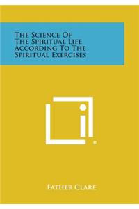The Science of the Spiritual Life According to the Spiritual Exercises
