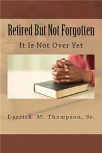 Retired But Not Forgotten