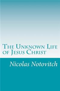 Unknown Life of Jesus Christ