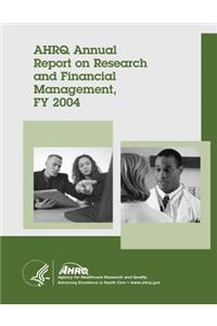 AHRQ Annual Report on Research and Financial Management, FY 2004