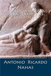 Psicologia Integral Para Terapeutas Holisticos