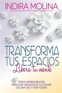 Transforma tus espacios, Libera tu mente