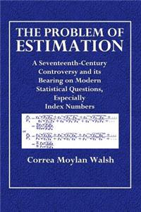 The Problem of Estimation: A Seventeenth-Century Controversy and Its Bearing on Modern Statistical Questions, Especially Index-Numbers