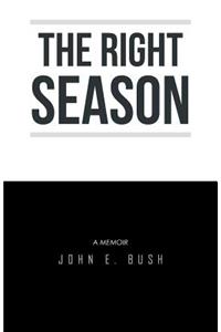 The Right Season: A Memoir: John E. Bush