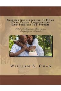 Systems Architecture of Home Care Cloud Applications and Services Iot System