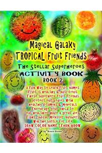 Magical Galaxy Tropical Fruit Friends The Stellar Superheroes Activity Book Book 2 A fun Way to Learn Fruit Names