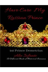 Have Care My Russian Prince...: 1st Prince...Demetrius