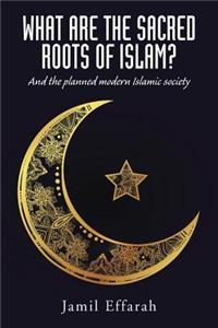 What Are the Sacred Roots of Islam?