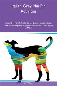 Italian Grey Min Pin Activities Italian Grey Min Pin Tricks, Games & Agility Includes: Italian Grey Min Pin Beginner to Advanced Tricks, Fun Games, Agility & More