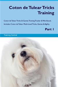 Coton de Tulear Tricks Training Coton de Tulear Tricks & Games Training Tracker & Workbook. Includes: Coton de Tulear Multi-Level Tricks, Games & Agility. Part 1