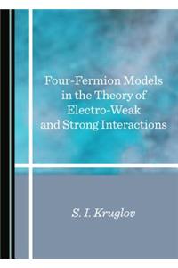 Four-Fermion Models in the Theory of Electro-Weak and Strong Interactions