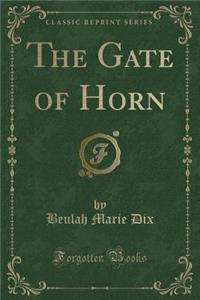 The Gate of Horn (Classic Reprint)
