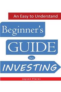 Easy to Understand Beginner's Guide to Investing