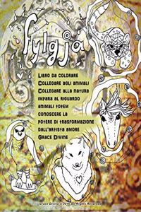 Fylgja Libro da colorare Collegare agli animali Collegare alla natura impara al riguardo animali totem conoscere la potere di trasformazione dall'artista amore Grace Divine