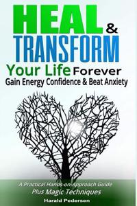 Heal and Transform Your Life Forever