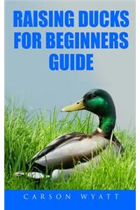 Raising Ducks for Beginners Guide