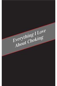 Everything I Love About Choking