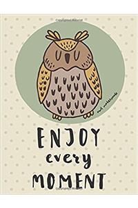 Owls Notebook - Enjoy Every Moment