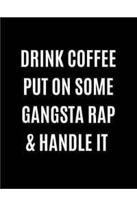 Drink Coffee Put On Some Gangsta Rap & Handle It