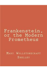 Frankenstein, or the Modern Prometheus