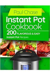 Instant Pot Cookbook: 200 Flavorous and Easy Instant Pot Recipes