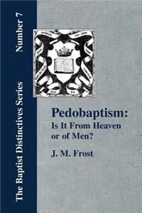 Pedobaptism: Is It From Heaven, or Of Men?