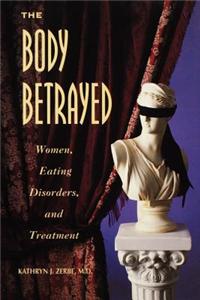 The Body Betrayed: Women, Eating Disorders, and Treatment