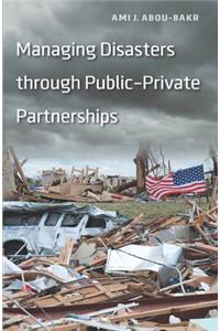 Managing Disasters through Public-Private Partnerships