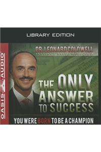 Only Answer to Success (Library Edition)