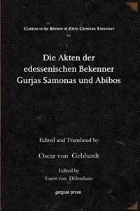 Die Akten der edessenischen Bekenner Gurjas Samonas und Abibos