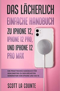 Lächerlich Einfache Handbuch zu iPhone 12, iPhone 12 Pro, und iPhone 12 Pro Max