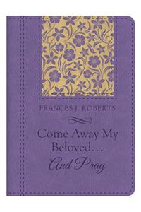 Come Away My Beloved...and Pray