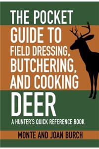 Pocket Guide to Field Dressing, Butchering, and Cooking Deer