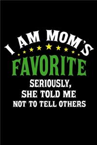 I am Mom's Favorite Seriously She told me not to tell others