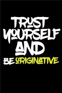 trust yourself and be ORIGINATIVE