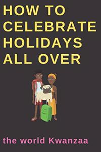 How to celebrate holidays all over the world Kwanzaa