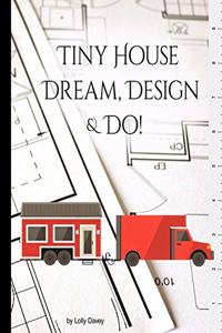 Tiny House - Dream, Design, & Do!