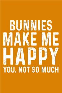 Bunnies Make Me Happy You, Not So Much