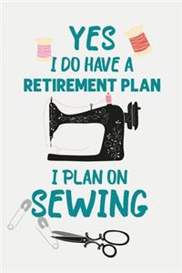 Yes I Do Have A Retirement Plan I Plan On Sewing