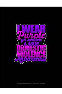 I Wear Purple For Someone I Love Domestic Violence Awareness