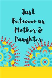 Just Between us Mother & Daughter
