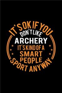 It's Okay If You Don't Like Archery It's Kind Of A Smart People Sport Anyway