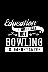 Education Is Important But Bowling Is Importanter