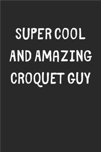 Super Cool And Amazing Croquet Guy