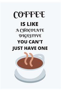 Coffee Is Like a Chocolate Digestive You Can't Just Have One